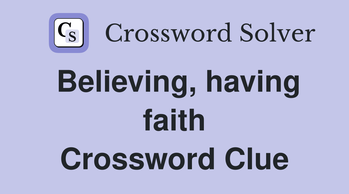 Believing, having faith Crossword Clue
