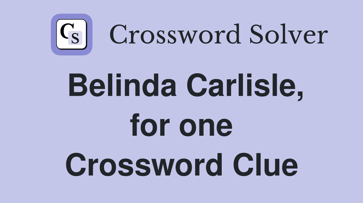 Belinda Carlisle, for one Crossword Clue