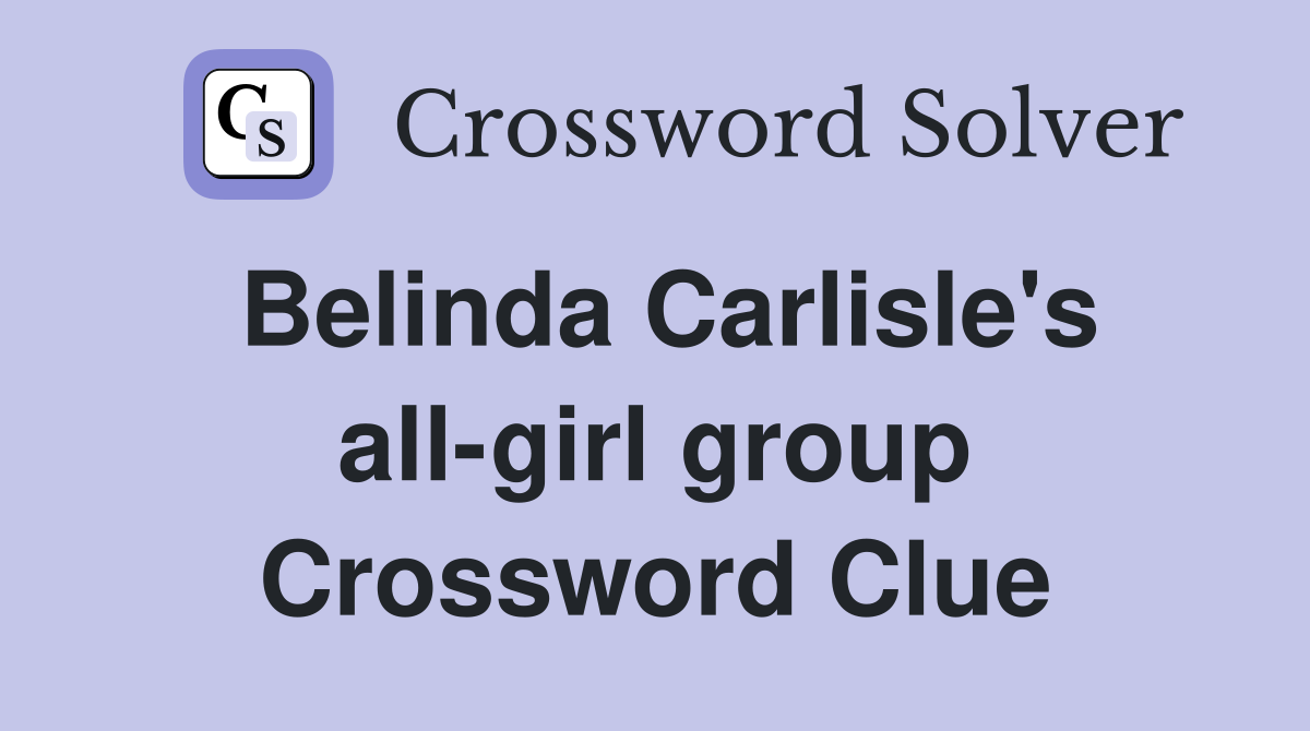 Belinda Carlisle's all-girl group Crossword Clue