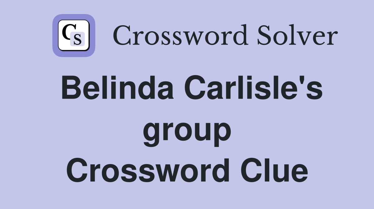 Belinda Carlisle's group Crossword Clue