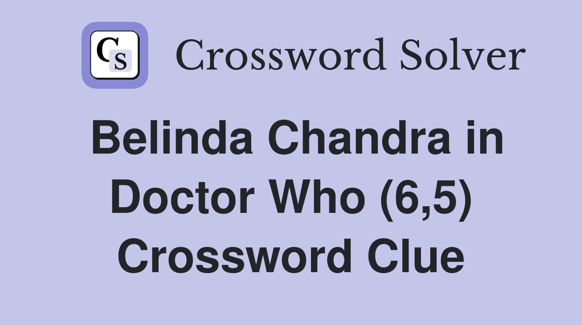 Belinda Chandra in Doctor Who (6,5) Crossword Clue