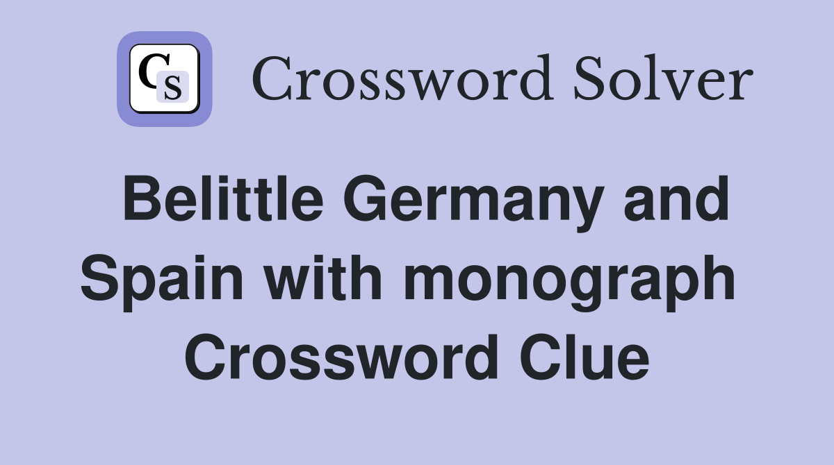Belittle Germany and Spain with monograph  Crossword Clue
