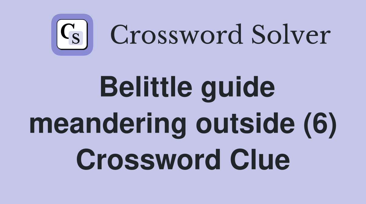 Belittle guide meandering outside (6) Crossword Clue