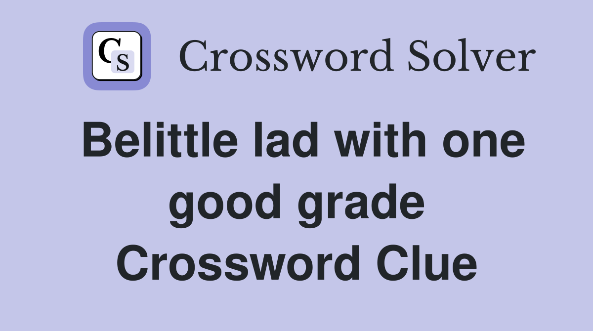 Belittle lad with one good grade Crossword Clue