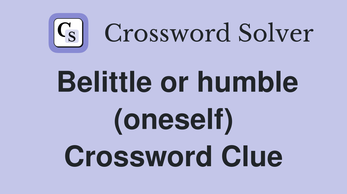 Belittle or humble (oneself) Crossword Clue