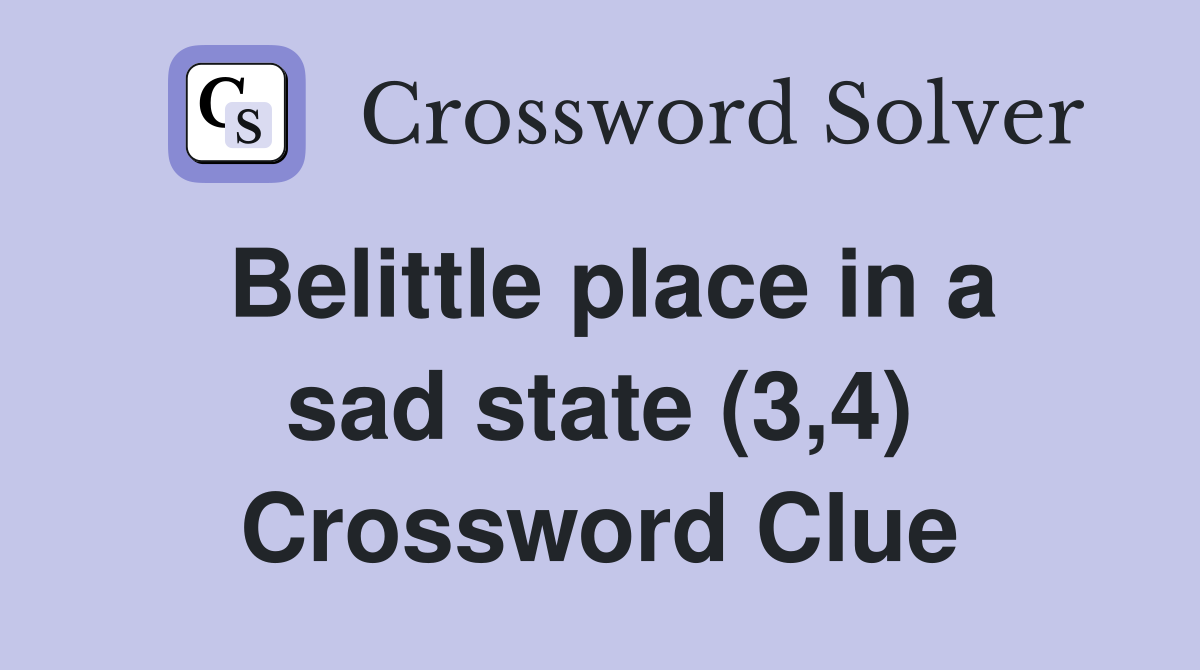 Belittle place in a sad state (3,4) Crossword Clue