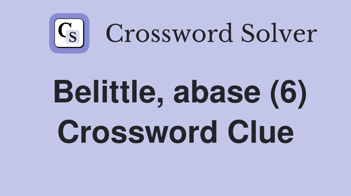 Belittle, abase (6) Crossword Clue