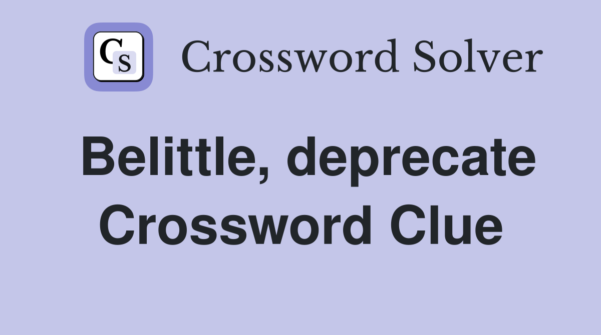 Belittle, deprecate Crossword Clue
