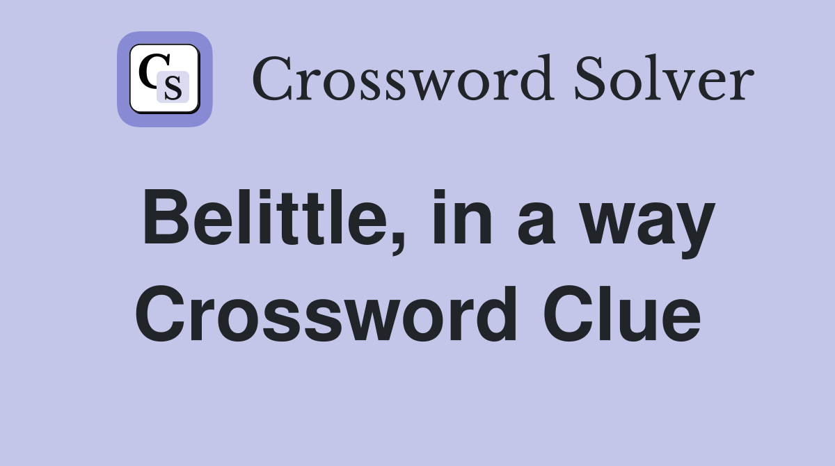 Belittle, in a way Crossword Clue
