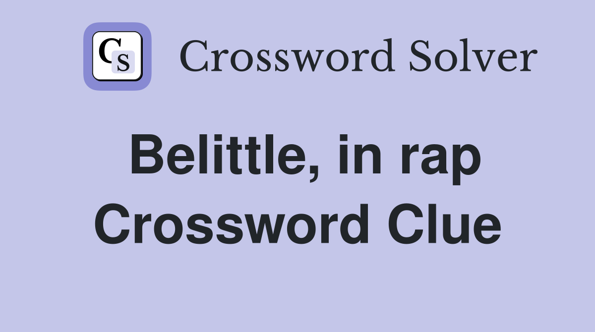 Belittle, in rap Crossword Clue