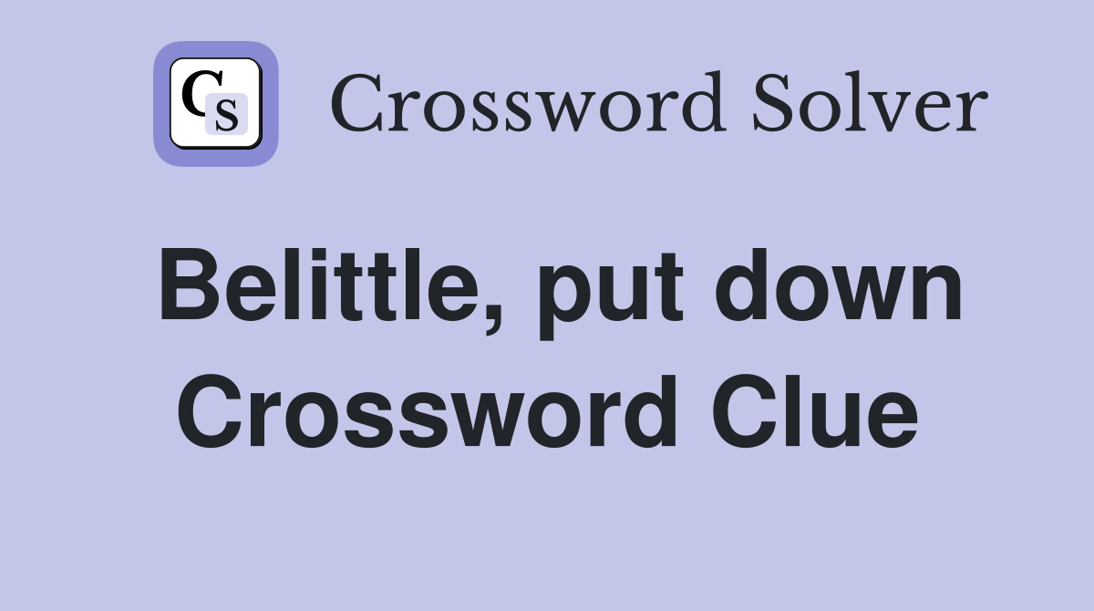 Belittle, put down Crossword Clue