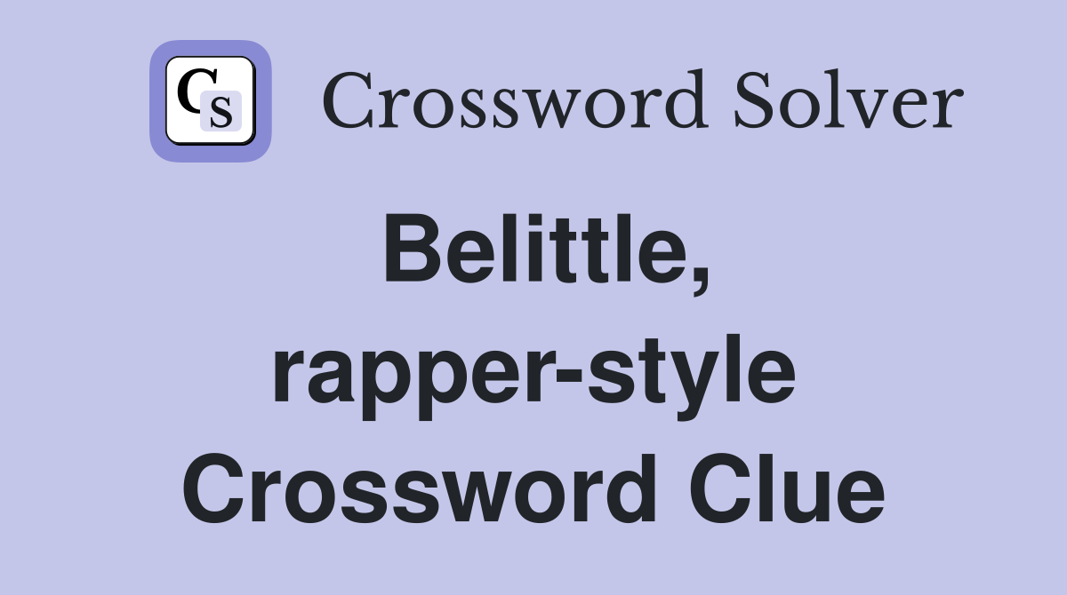 Belittle, rapper-style Crossword Clue