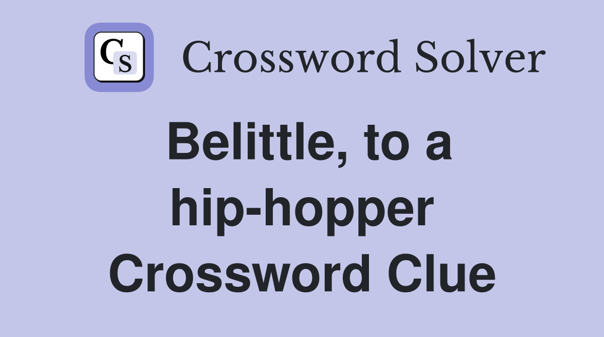 Belittle, to a hip-hopper Crossword Clue