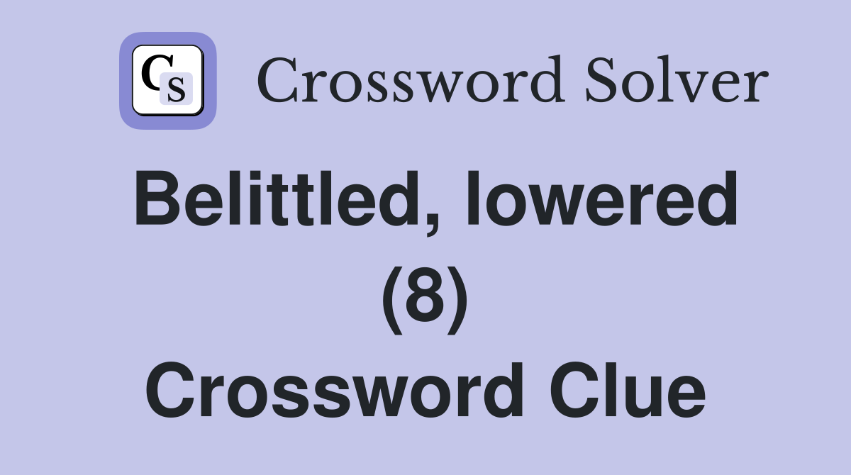 Belittled, lowered (8) Crossword Clue