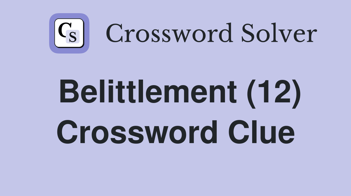 Belittlement (12) Crossword Clue