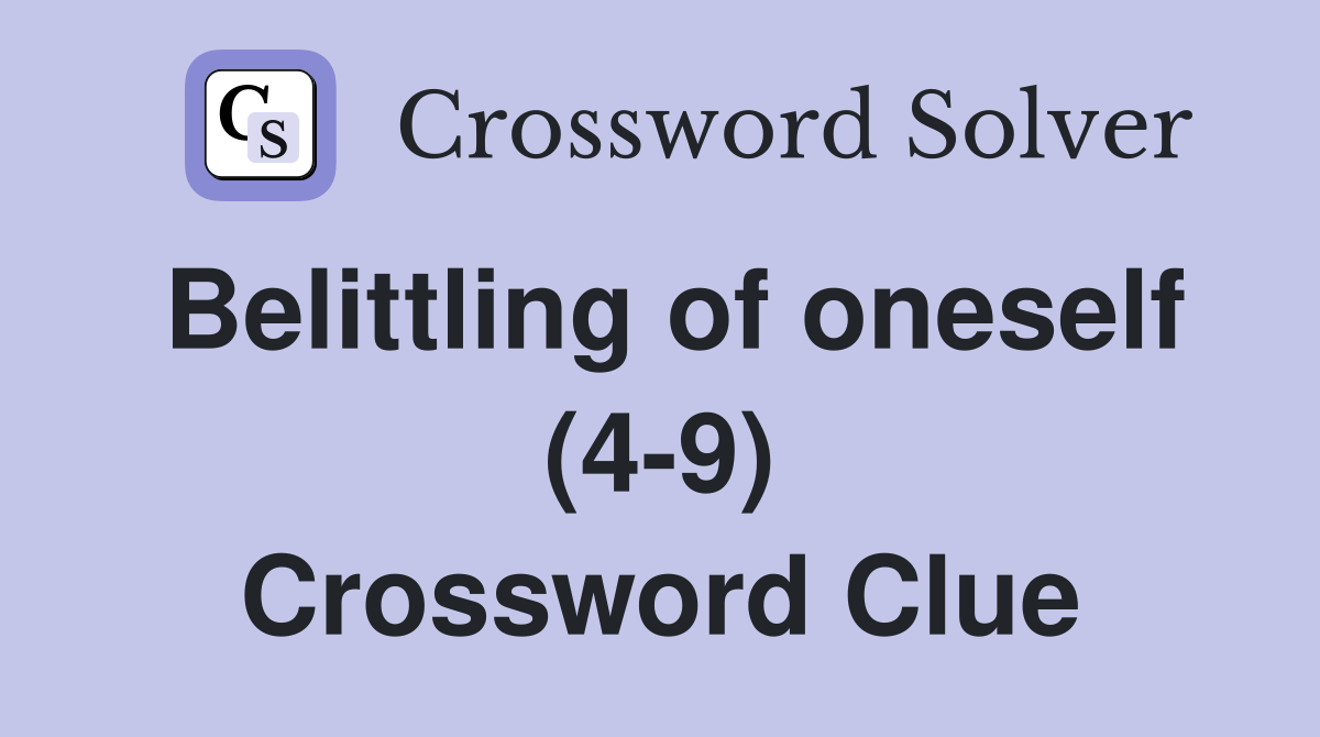 Belittling of oneself (4-9) Crossword Clue