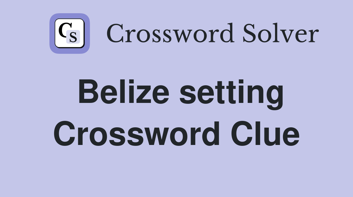 Belize setting Crossword Clue