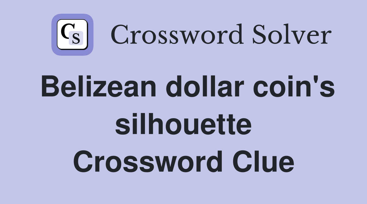 Belizean dollar coin's silhouette Crossword Clue