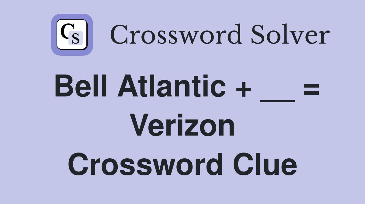 Bell Atlantic + __ = Verizon Crossword Clue