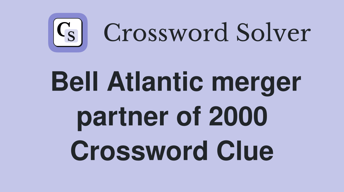 Bell Atlantic merger partner of 2000 Crossword Clue