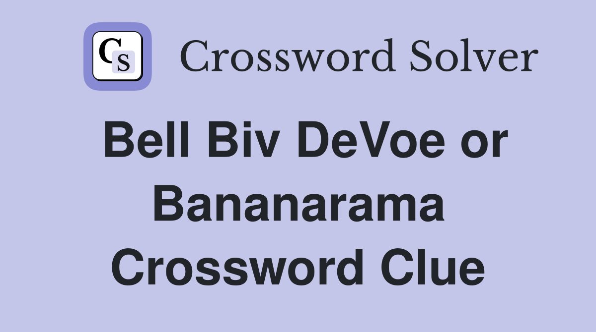 Bell Biv DeVoe or Bananarama Crossword Clue