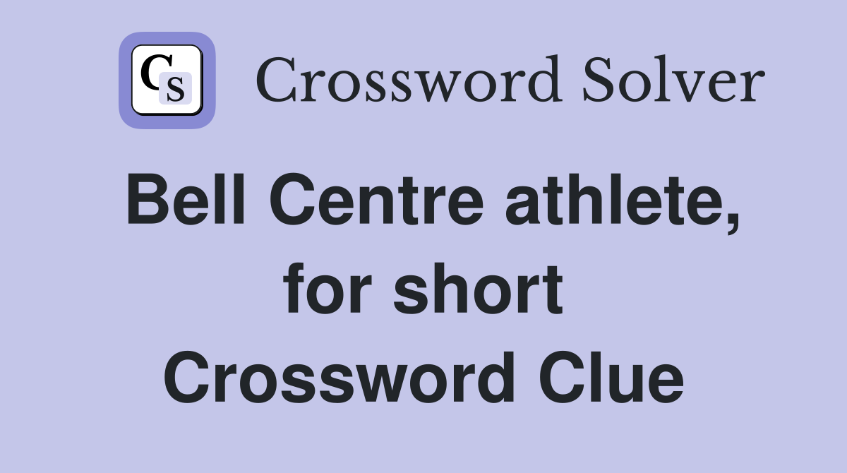 Bell Centre athlete, for short Crossword Clue
