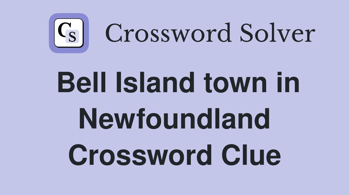 Bell Island town in Newfoundland Crossword Clue