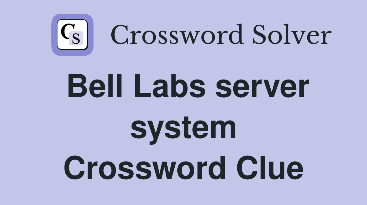 Bell Labs server system Crossword Clue