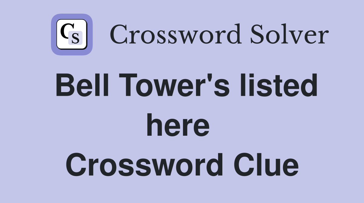 Bell Tower's listed here  Crossword Clue