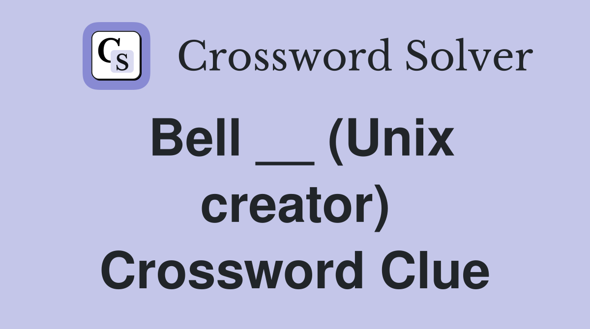 Bell __ (Unix creator) Crossword Clue