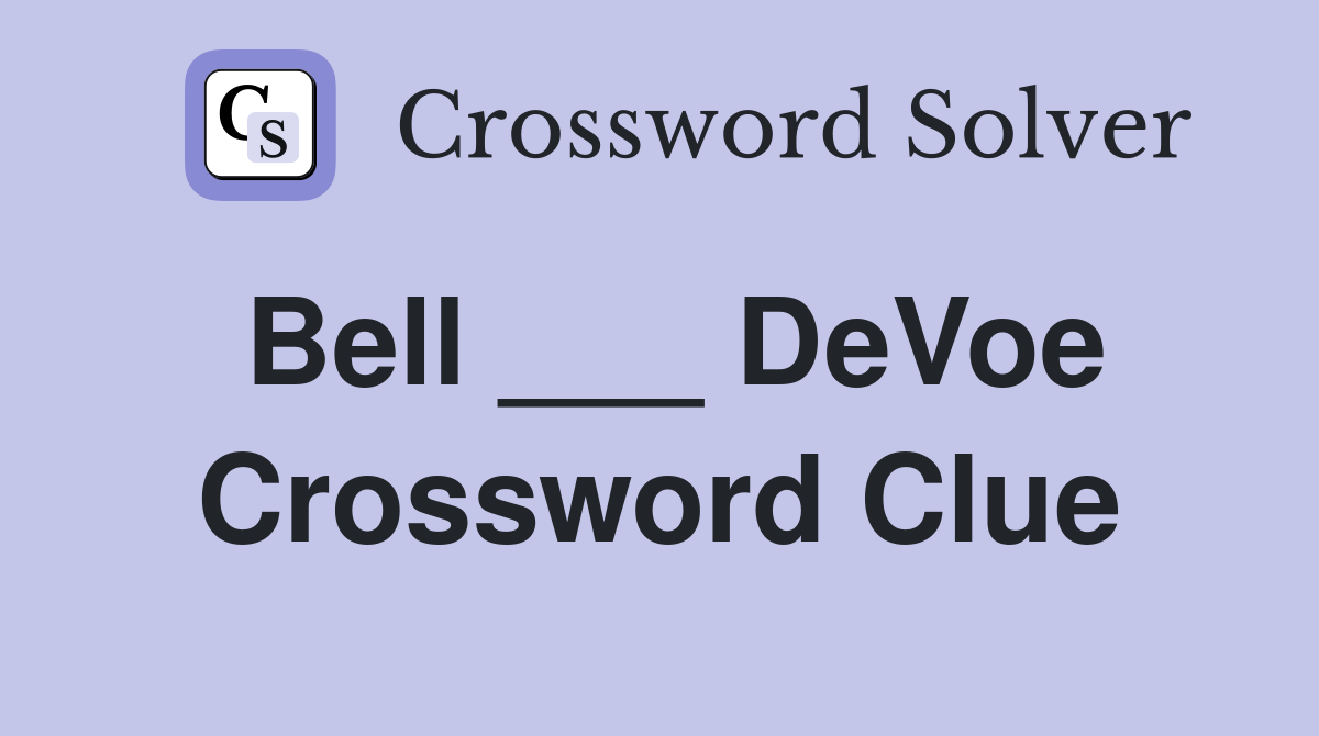 Bell ___ DeVoe Crossword Clue