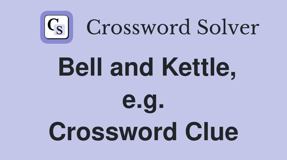 Bell and Kettle, e.g. Crossword Clue
