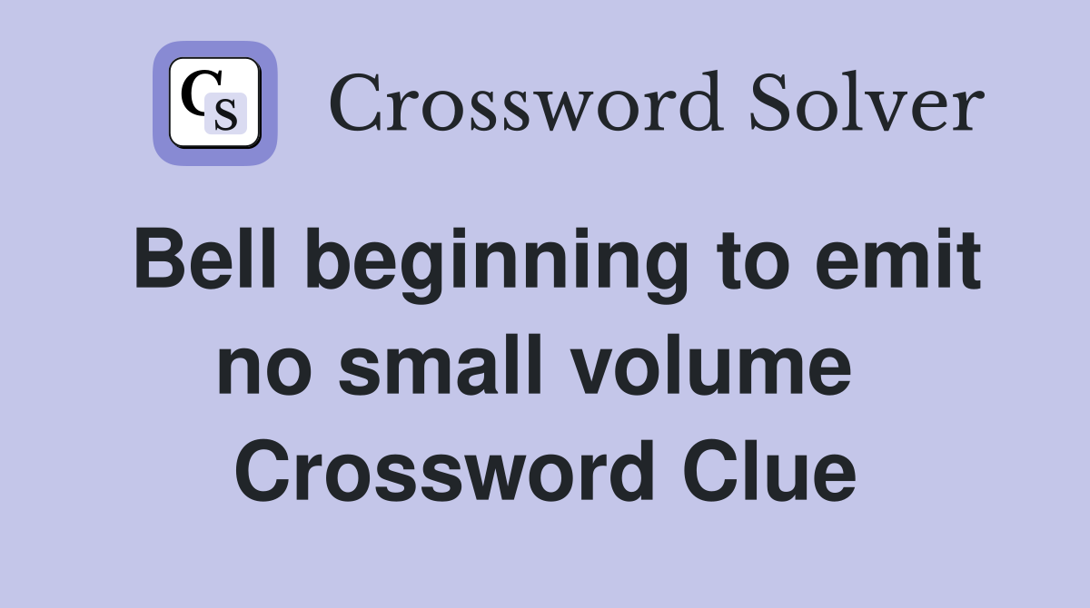 Bell beginning to emit no small volume  Crossword Clue