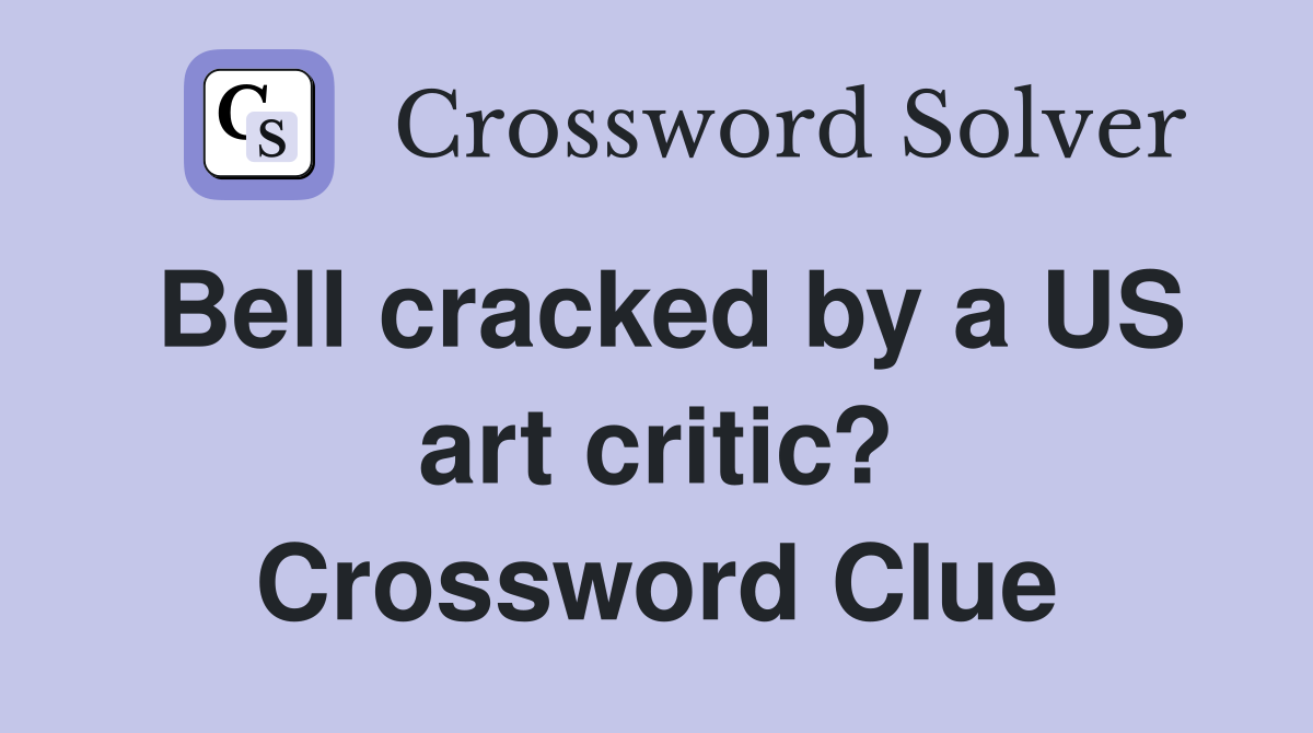 Bell cracked by a US art critic? Crossword Clue