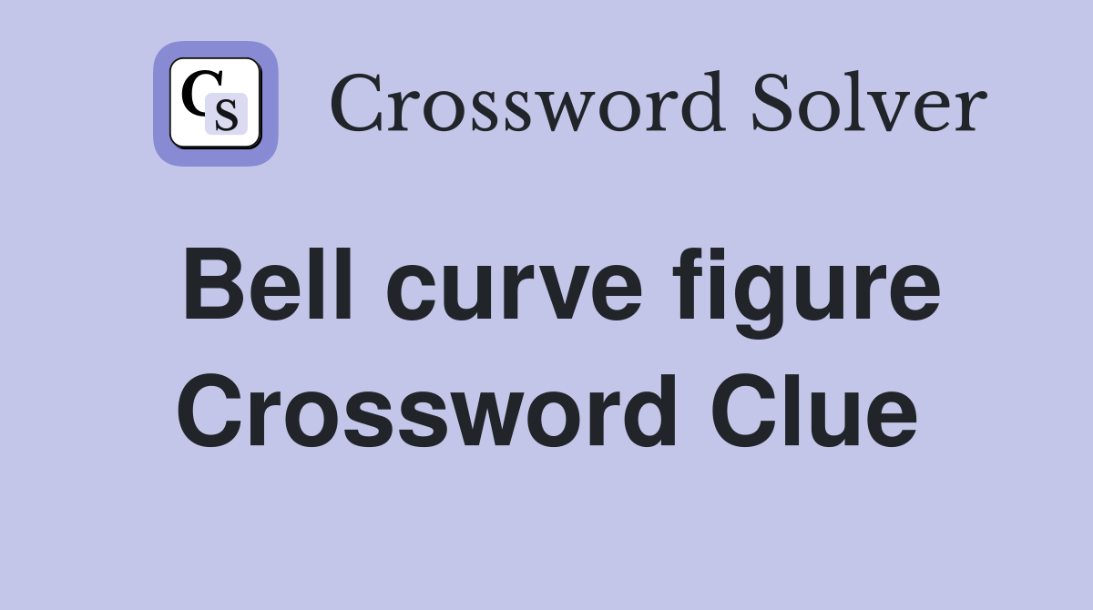 Bell curve figure Crossword Clue