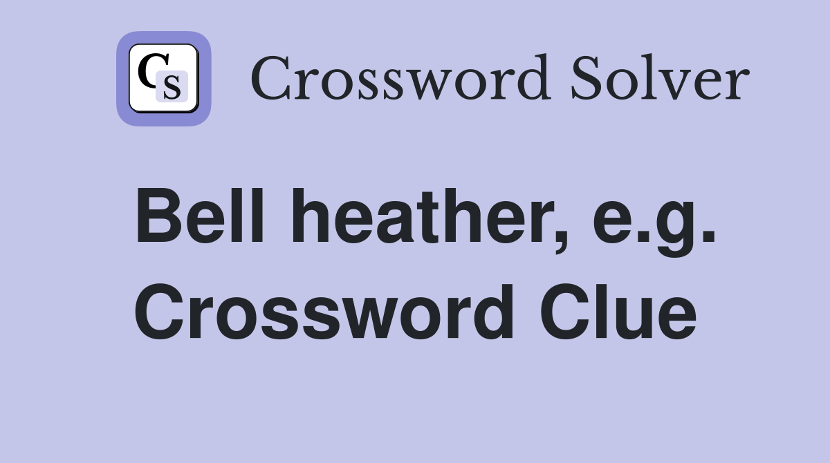 Bell heather, e.g. Crossword Clue
