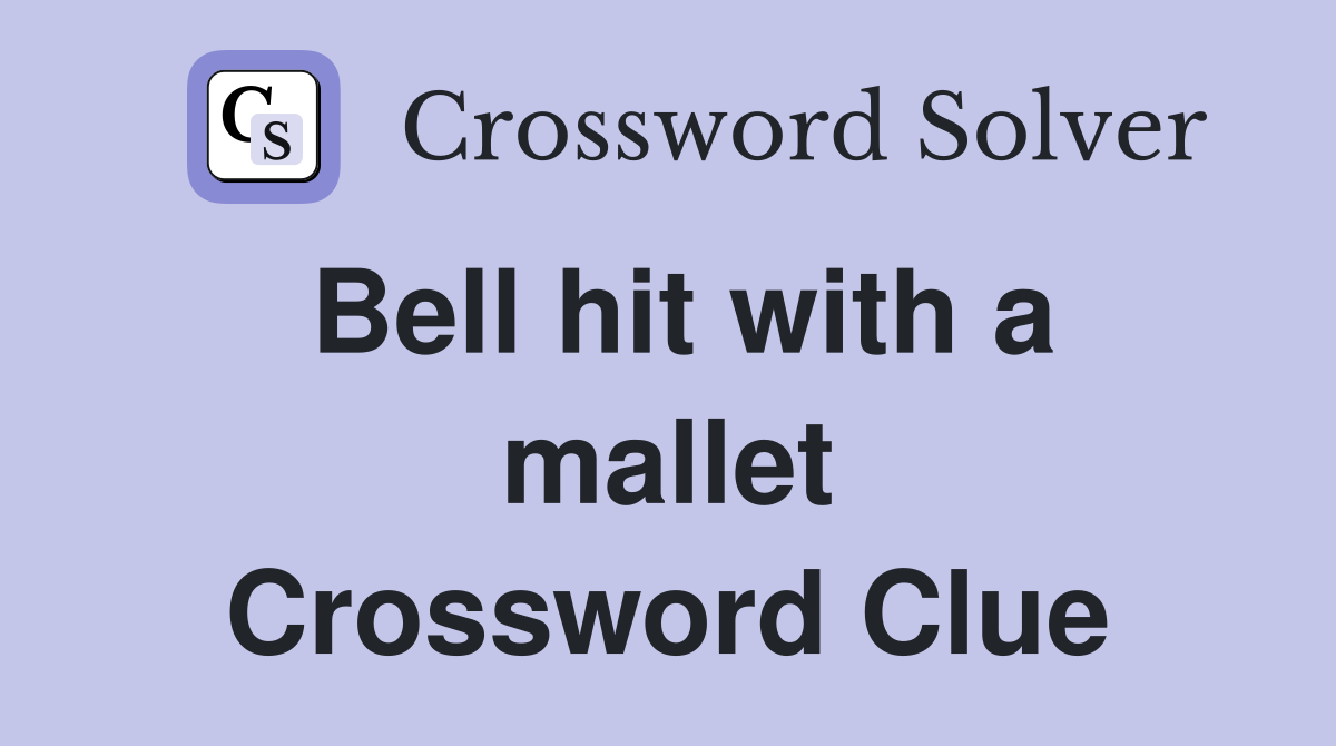 Bell hit with a mallet Crossword Clue