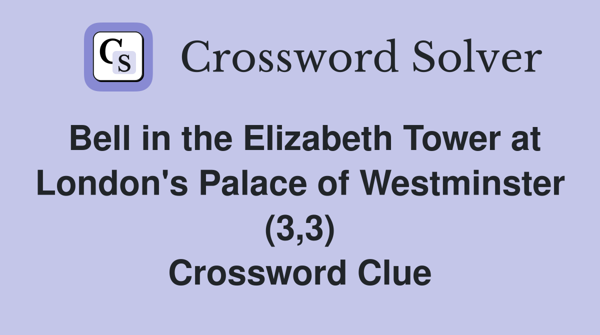 Bell in the Elizabeth Tower at London's Palace of Westminster (3,3) Crossword Clue