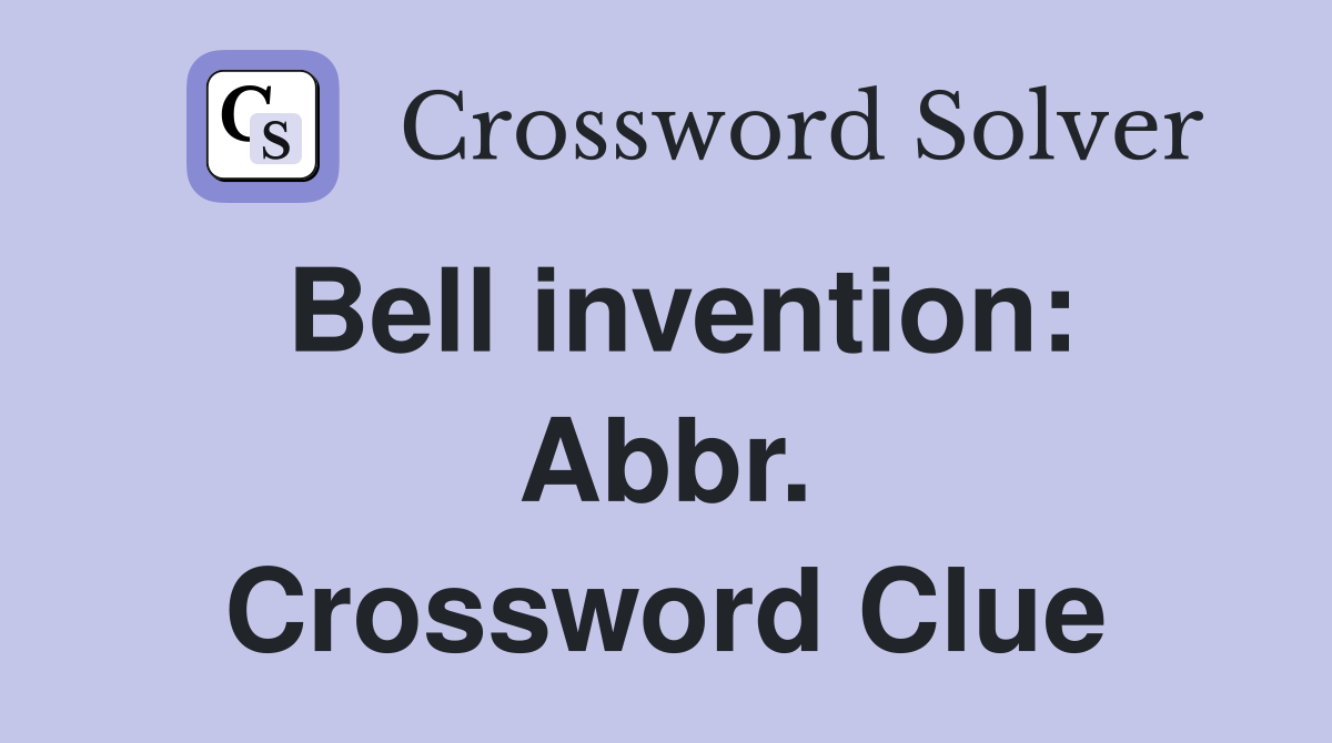 Bell invention: Abbr. Crossword Clue