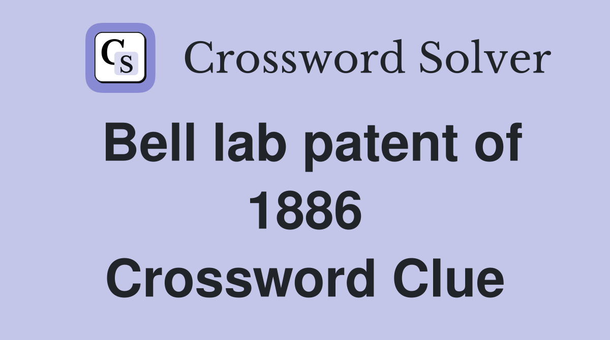 Bell lab patent of 1886 Crossword Clue