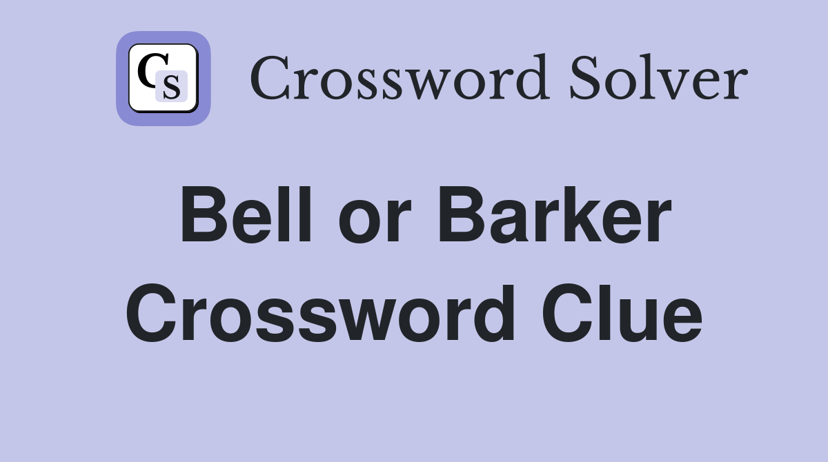 Bell or Barker Crossword Clue