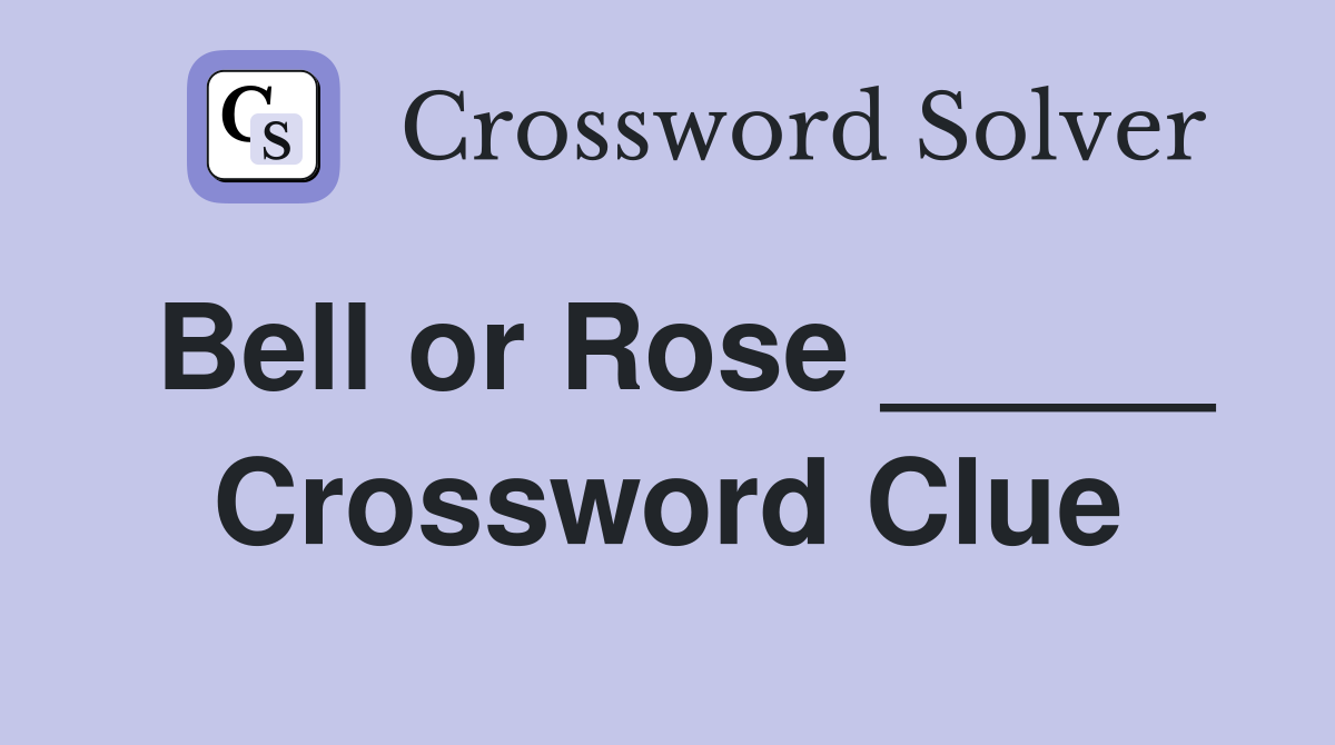Bell or Rose _____ Crossword Clue