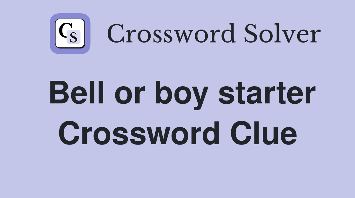Bell or boy starter Crossword Clue