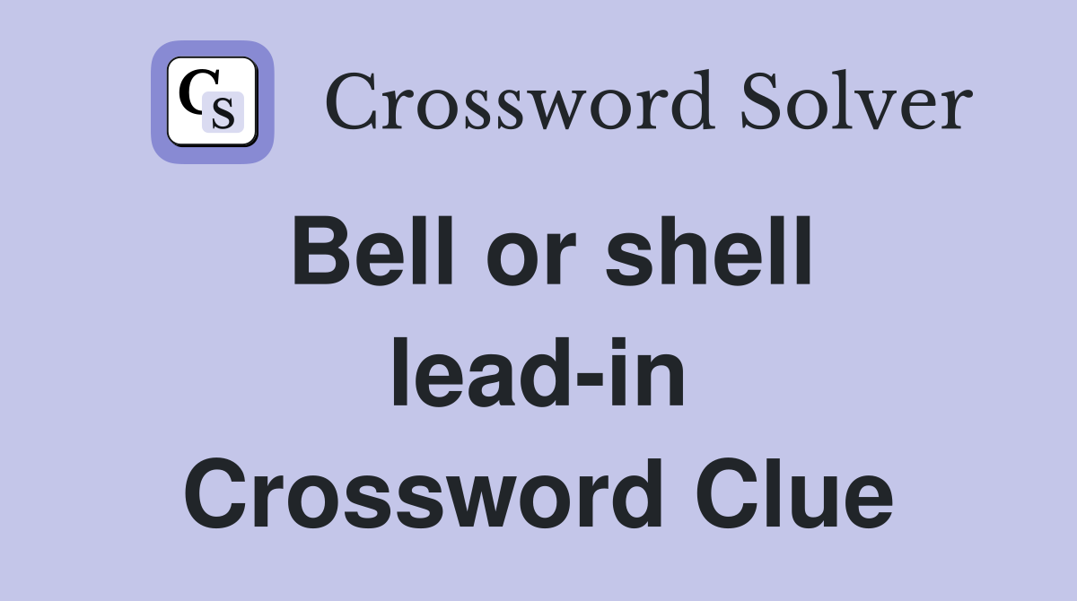 Bell or shell lead-in Crossword Clue