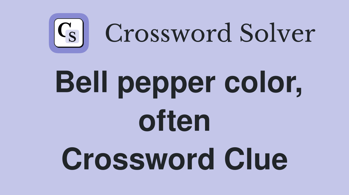 Bell pepper color, often Crossword Clue
