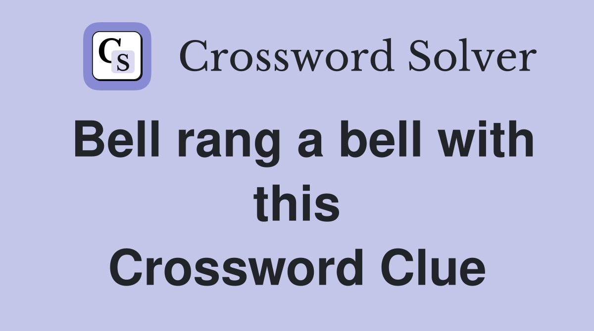Bell rang a bell with this Crossword Clue