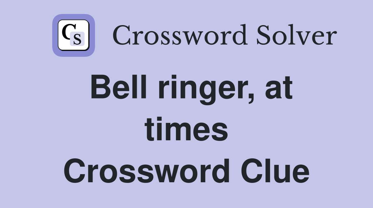Bell ringer, at times Crossword Clue