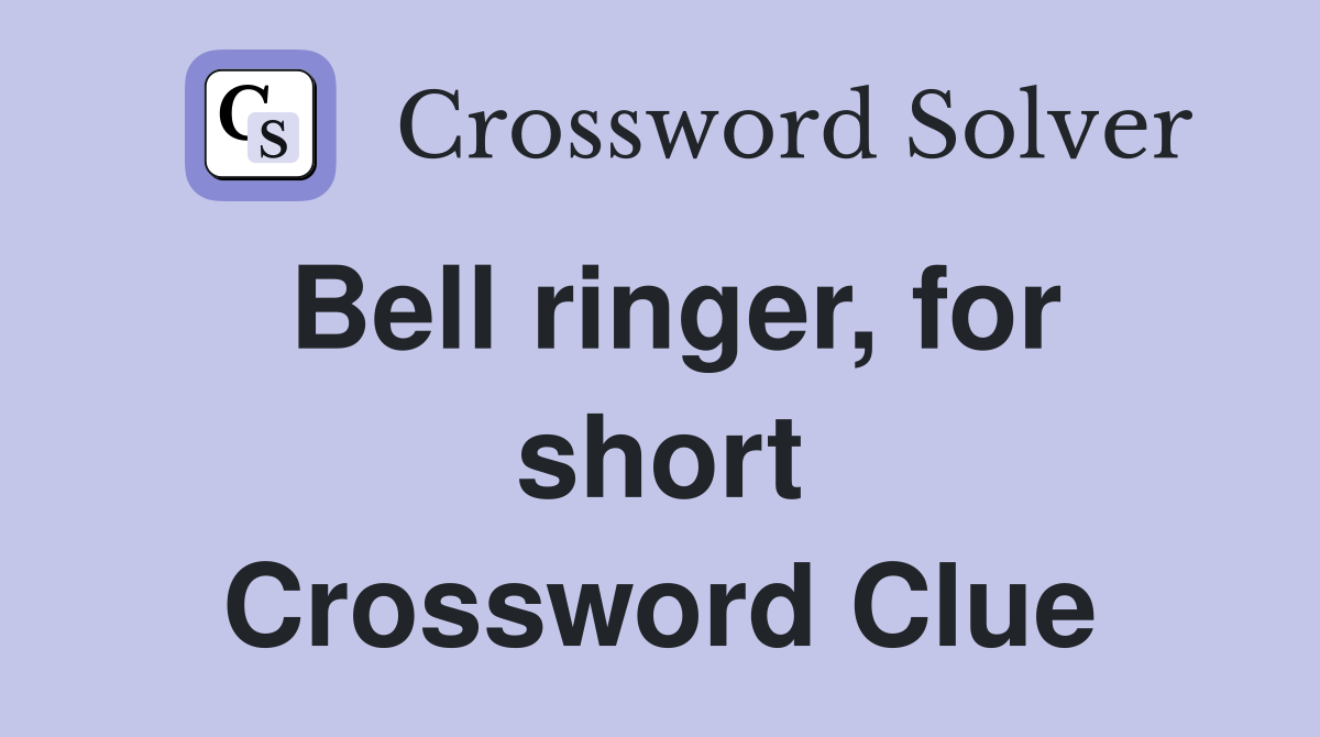 Bell ringer, for short Crossword Clue