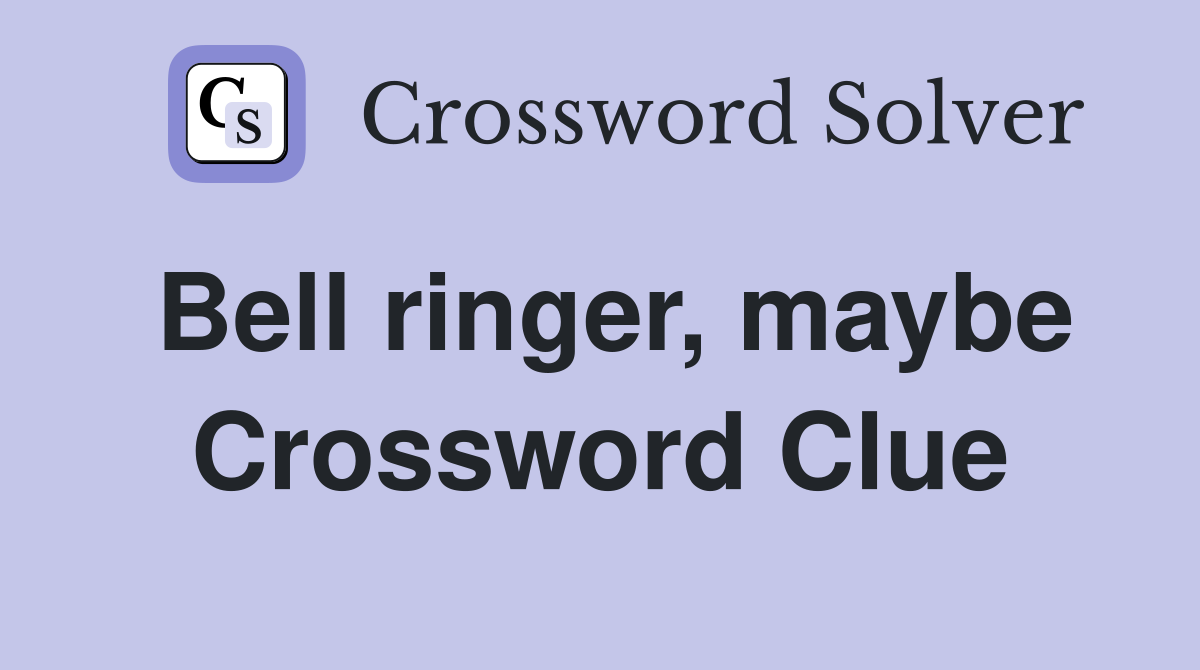 Bell ringer, maybe Crossword Clue