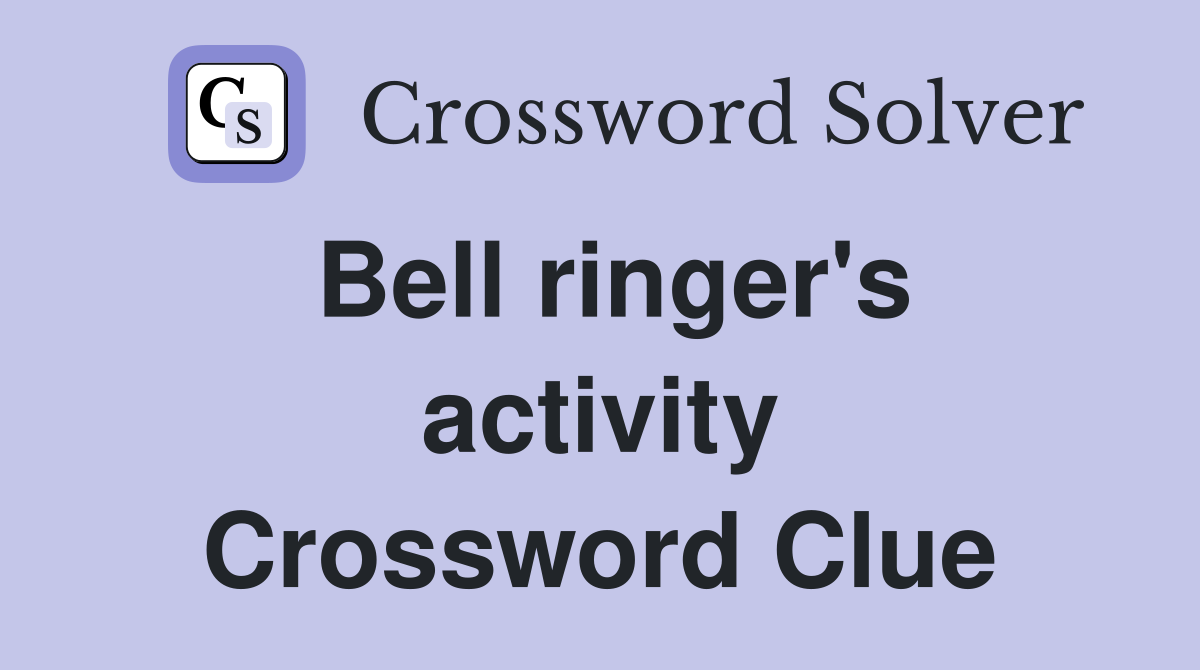 Bell ringer's activity Crossword Clue